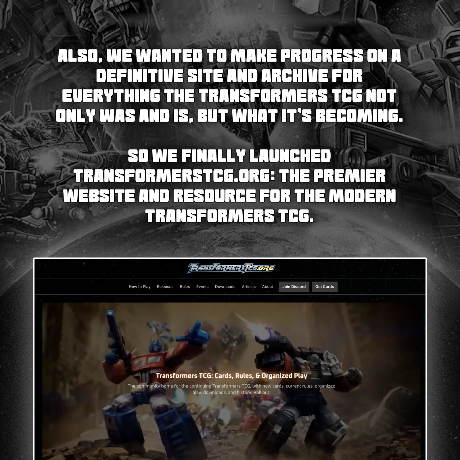 Also, we wanted to make progress on a definitive site and archive for everything the Transformers TCG not only was and is, but what it's becoming. So we finally launched transformerstcg.org: the premier website and resource for the modern Transformers TCG.