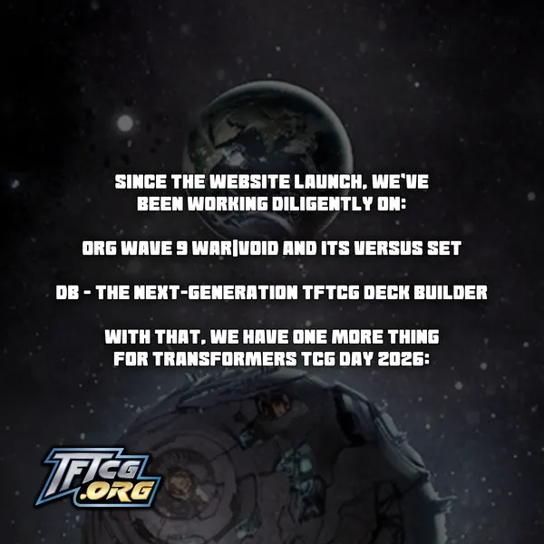 Since the website launch, we've been working diligently on: Org Wave 9: War|Void and its Versus set. db: the next-generation TFTCG deck builder. With that, we have one more thing for Transformers TCG Day 2026: