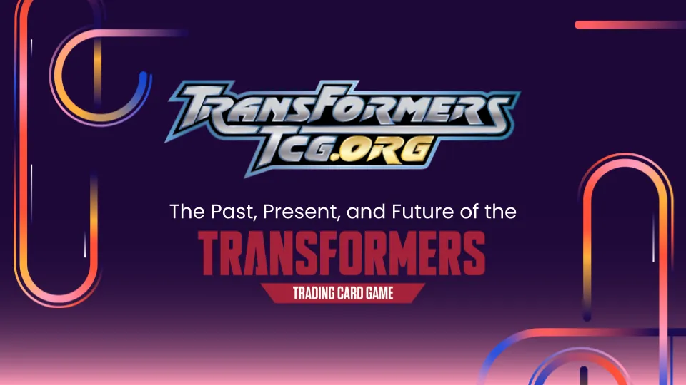 The Past, Present, and Future of the Transformers Trading Card Game