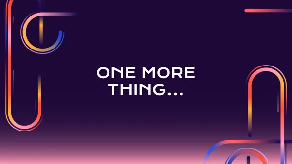 One more thing...