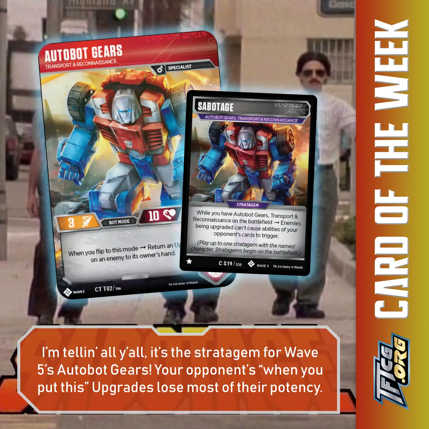 I'm tellin' all y'all, it's the stratagem for Wave 5's Autobot Gears! Your opponent's "when you put this on a character"Upgrades lose most of their potency.