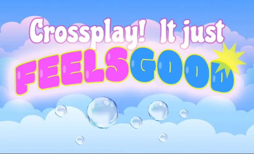 Crossplay! It just FEELS GOOD
